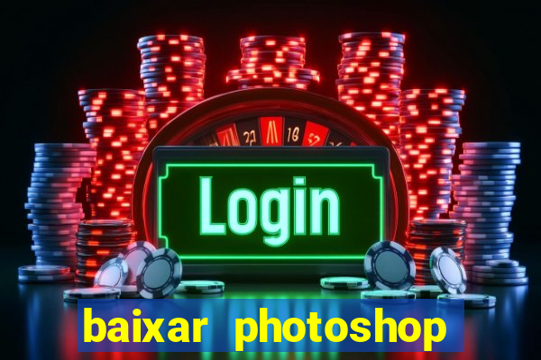 baixar photoshop beta crackeado